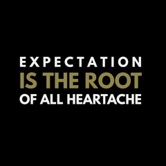 Obraz premium Expectation is the root of all heartache. motivational quotes for motivation, inspiration, success, and t-shirt design.