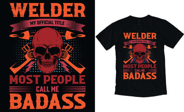 Welder My Official Title Most People Call Me Badass