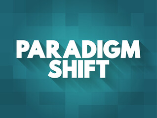 Paradigm Shift - a fundamental change in approach or underlying assumptions, text concept background