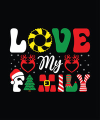 Love my Family Merry Christmas shirts Print Template, Xmas Ugly Snow Santa Clouse New Year Holiday Candy Santa Hat vector illustration for Christmas hand lettered.