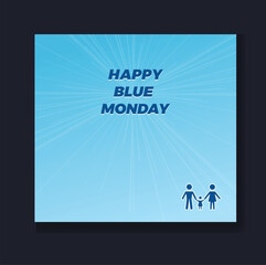Blue Monday with happy family. Best vector slogans. The most depressing day of the year in January. The day commit suicide and depression motivation sign. Happy quotes.