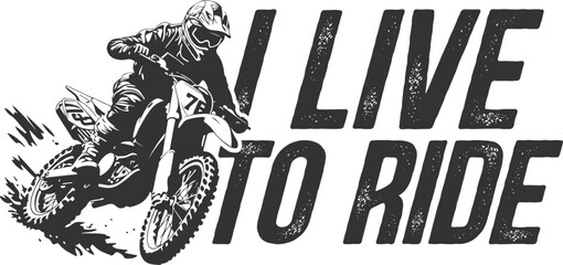 I Live To Ride - Motocross Illustration