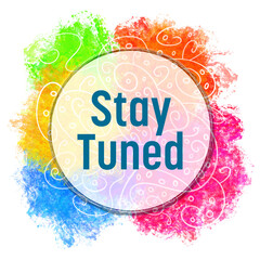 Stay Tuned Colorful Spatter Abstract Doodle Element Text 