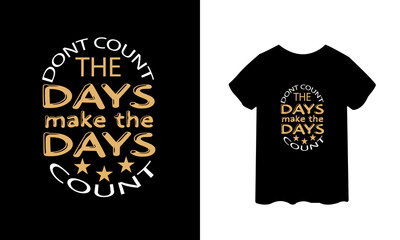 Dont count the days make the days count black t-shirt design