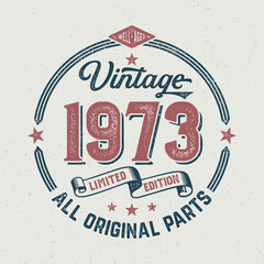 Vintage 1973, Limited Edition, All Original Parts - Vintage Birthday Design. Good For Poster, Wallpaper, T-Shirt, Gift