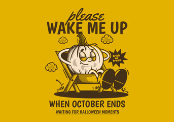 Wake me up when october ends. Character of pumpkin sleep on camping chair