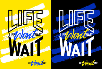 Life Wont wait motivational quotes, Short phrases quotes, typography, slogan grunge, posters, labels, etc.