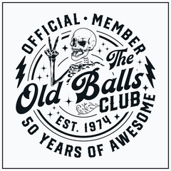 50th birthday, Official Member The Old Balls Club , Est 1974, 50th, Birthday Vintage, Old Balls club, funny,skull,peace sign ,skeleton,happy birthday , birthday party