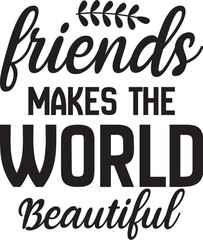 Friends Makes the World Beautiful