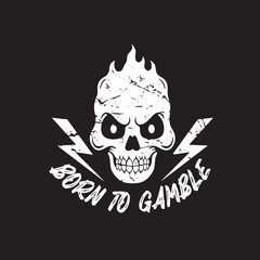 skull art with phrase born to gamble for tshirt design poster etc