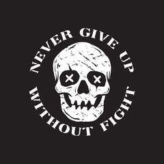 skull art with phrase never give up without fight for tshirt design poster etc