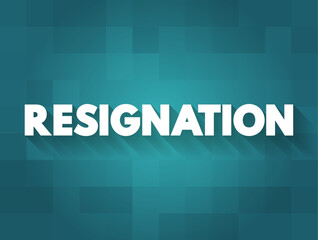 Resignation is the formal act of leaving or quitting one's office or position, text concept background