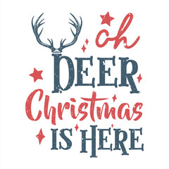 Ohh Deer Christmas is Here Vector T-shirt Design. Retro, Clipart, Funny Shirts, Vintage Design for craft, printable, sublimation, Greeting card, Cutting Machines, Winter season and christmas