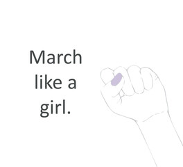 march like a girl slogan and female fist on white background