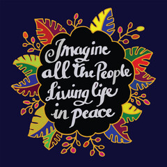 Hand lettering typography motivation quotes of imagine all people livinglife in peace with floral background