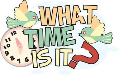 A QUESTION ILLUSTRATION ABOUT WHAT TIME IS IT? WITH CLOCK AND BIRDS VECTOR ILLUSTRATION
