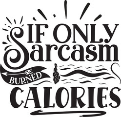 If only sarcasm burned calories