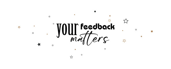 your feedback matters sign on white background	