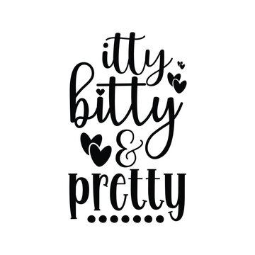 Itty bitty & pretty