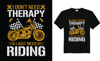 I Don't Need Therapy I Just Need Riding ,Motorcycle riding t shirt design vector design
