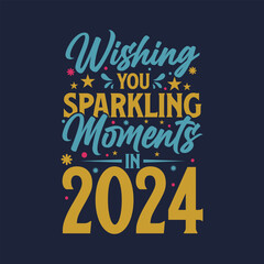 wishing you sparkling moments in 2024 happy new year t-shirt design This design is perfect for t-shirts, posters, cards, mugs and more. vector in the form of eps and editable layer - obrazy, fototapety, plakaty