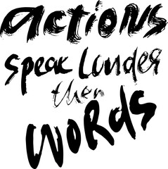 Actions Speak Louder Than Words. Hand Drawn Modern Lettering Template.