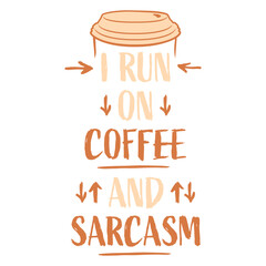 I Run On Coffee And Sarcasm Funny Sarcastic Humor Saying