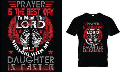 Prayer is the best way to meet the lord but missing with my daughter is faster t-shirt design template