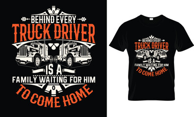 Behind Every Truck Driver Is A Family waiting For Him To Come Home T Shirt Design