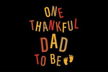 One Thankful Dad to Be Funny Thanksgiving T-Shirt Design