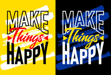 Make things happy motivational quotes, Short phrases quotes, typography, slogan grunge, posters, labels, etc.