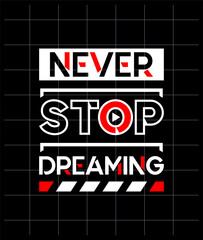 Never stop dreaming motivational quotes modern style, Short phrases quotes, typography, slogan grunge, posters, labels, etc.