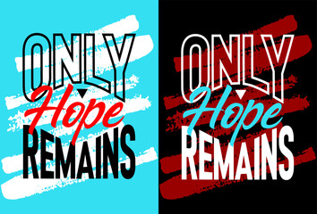 Only hope remains motivational quotes, Short phrases quotes, typography, slogan grunge, posters, labels, etc.