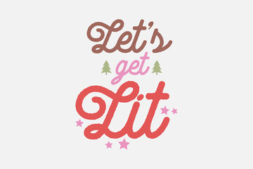 Let's get Lit Christmas typography t shirt design