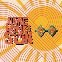 Groovy hippie sunglasses in trendy retro 1970s style. Here comes the sun, hand drawn lettering for Print on T-Shirts, Cards, Creating Logo.