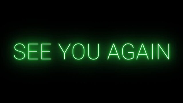 Flickering neon green glowing "see you again" sign illuminated black background	