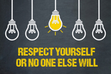Respect yourself or no one else will	