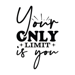 Your Only Limit is you