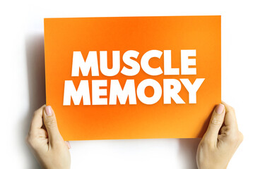 Muscle Memory is a form of procedural memory that involves consolidating a specific motor task into memory through repetition, text concept on card