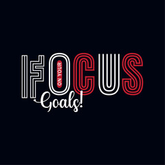 Focus on your goals creative vector t shirt design