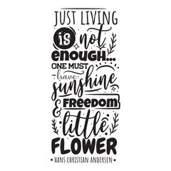 Just Living Is Not Enough One Must Have Sunshine and Freedom Vector Design on White Background