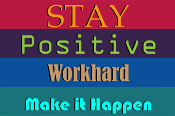 Stay positive work hard make it happen. positive motivation concept vector illustration