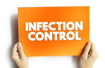 Infection Control - prevents or stops the spread of infections in healthcare settings, text concept on card for presentations and reports