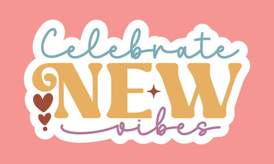 Celebrate new vibes Stickers  Design