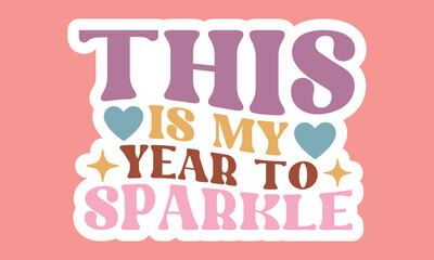 This is my year to sparkle Stickers  Design