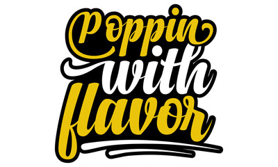 Poppin' with flavor- Popcorn Day t-shirt design, Hand drawn lettering phrase, Calligraphy graphic design, SVG Files for Cutting Cricut, Silhouette, EPS 10