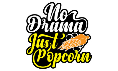 No drama just popcorn- Popcorn Day t-shirt design, Hand drawn lettering phrase, Calligraphy graphic design, SVG Files for Cutting Cricut, Silhouette, EPS 10