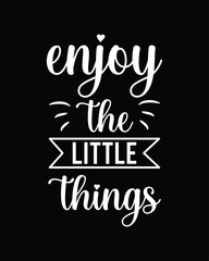 Enjoy The Little Things Quotes Colorful Tshirt,poster,banner Design  white