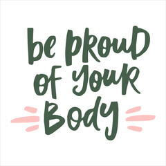 Be proud of your body - handwritten quote. Modern calligraphy illustration for posters, cards, etc.
