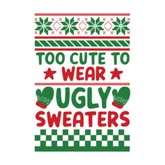 Too Cute To Wear Ugly Sweaters Svg
